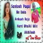 Hum Santosh Pagal Na Hain Ankush Raja Dj Remix Hard Dholki Remix Akhilesh Hi Tech Gonda 